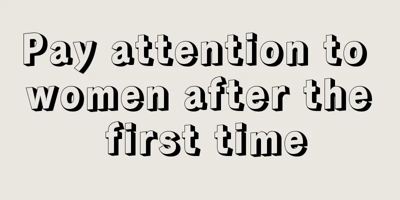 Pay attention to women after the first time