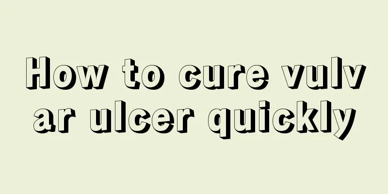 How to cure vulvar ulcer quickly