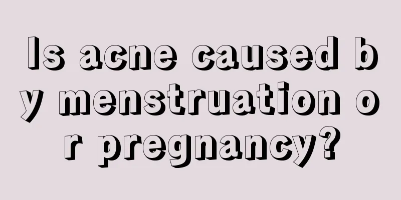 Is acne caused by menstruation or pregnancy?