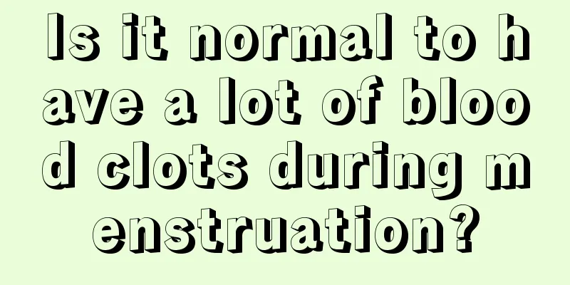 Is it normal to have a lot of blood clots during menstruation?