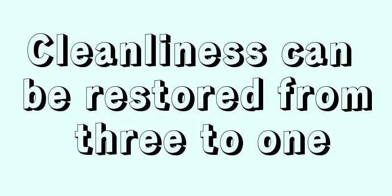 Cleanliness can be restored from three to one