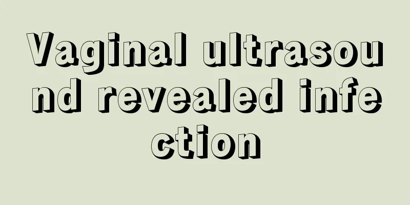 Vaginal ultrasound revealed infection