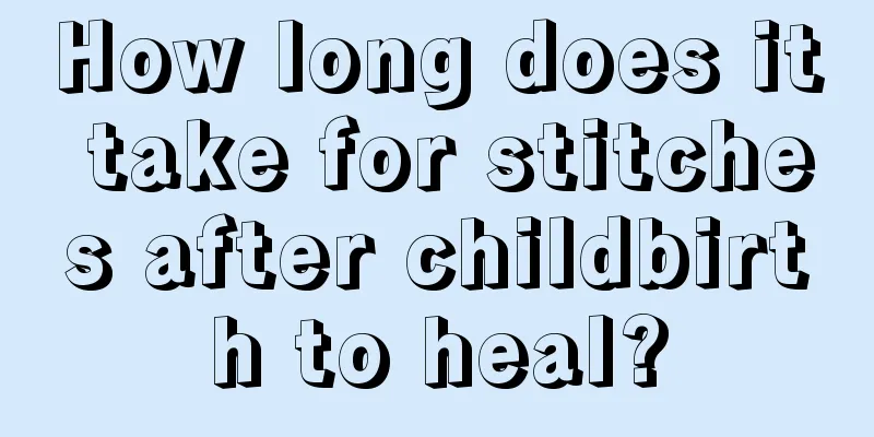 How long does it take for stitches after childbirth to heal?