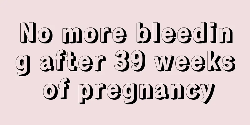 No more bleeding after 39 weeks of pregnancy