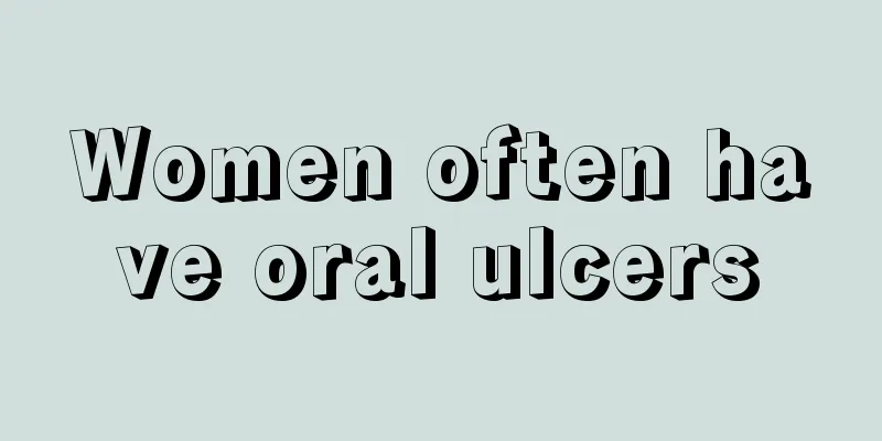 Women often have oral ulcers