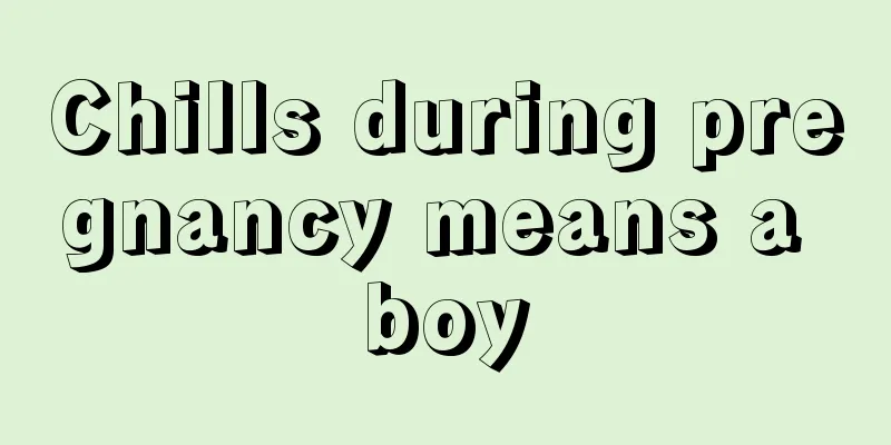 Chills during pregnancy means a boy