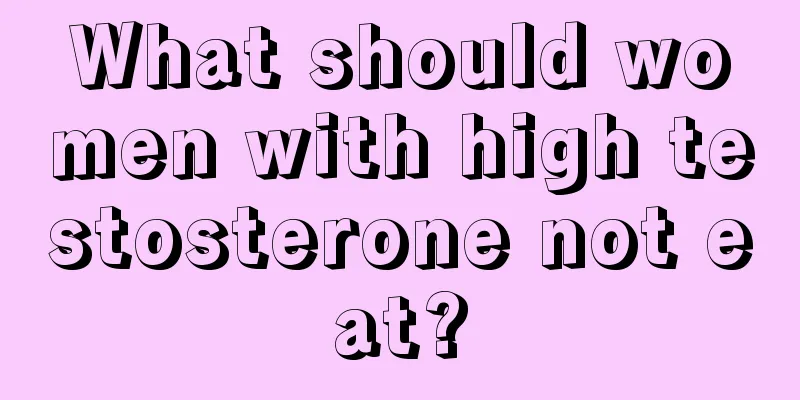 What should women with high testosterone not eat?