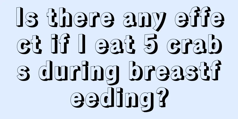 Is there any effect if I eat 5 crabs during breastfeeding?