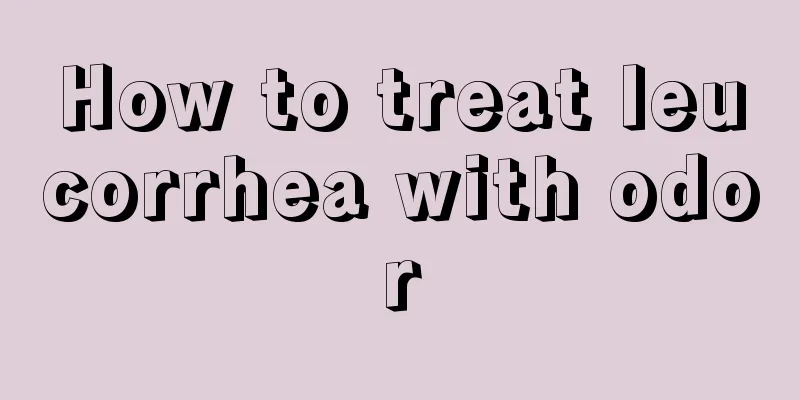 How to treat leucorrhea with odor