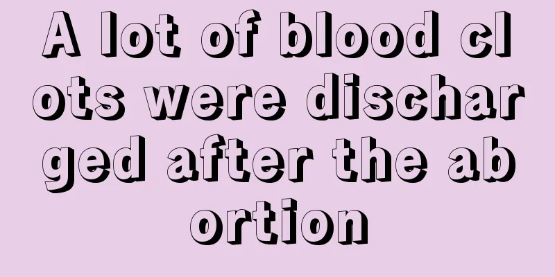 A lot of blood clots were discharged after the abortion