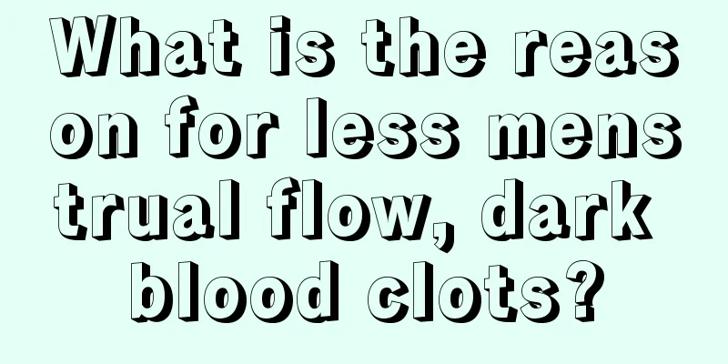 What is the reason for less menstrual flow, dark blood clots?