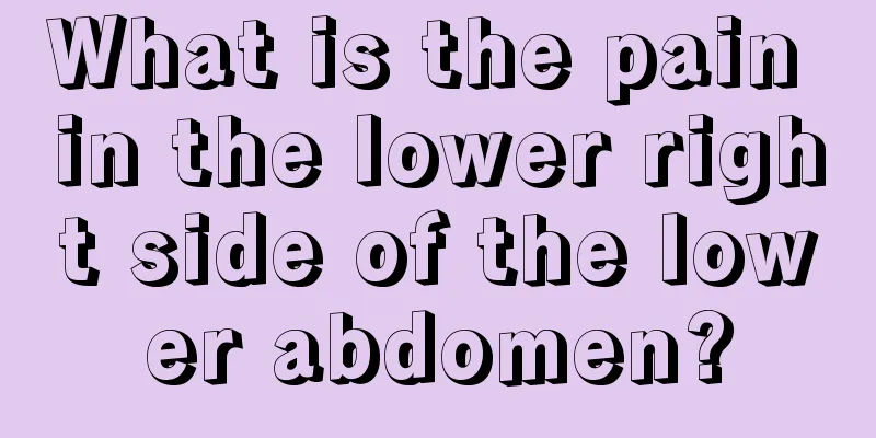 What is the pain in the lower right side of the lower abdomen?