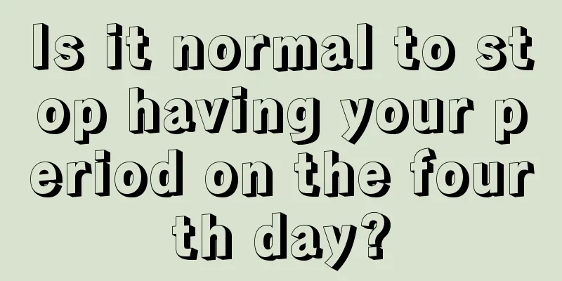 Is it normal to stop having your period on the fourth day?