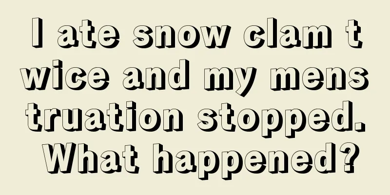 I ate snow clam twice and my menstruation stopped. What happened?