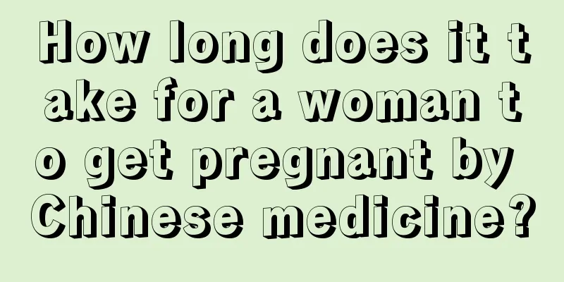 How long does it take for a woman to get pregnant by Chinese medicine?