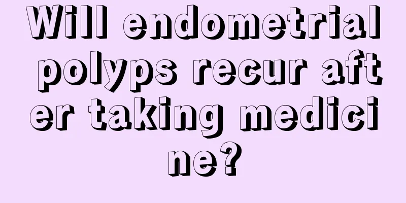 Will endometrial polyps recur after taking medicine?