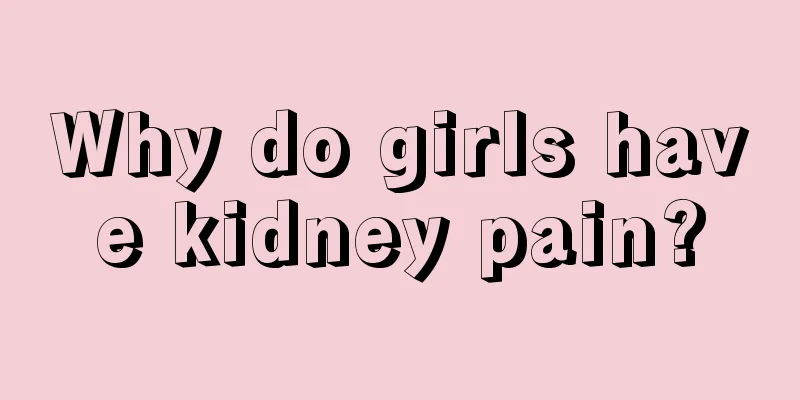 Why do girls have kidney pain?