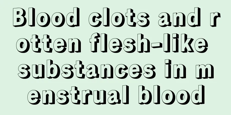 Blood clots and rotten flesh-like substances in menstrual blood