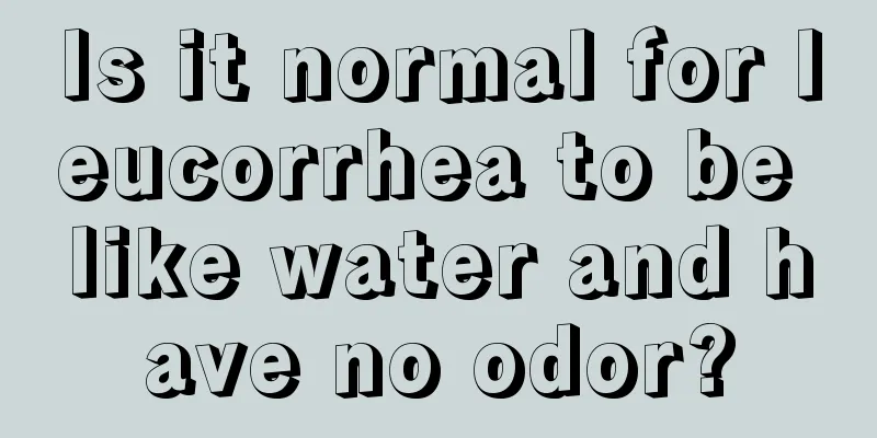 Is it normal for leucorrhea to be like water and have no odor?