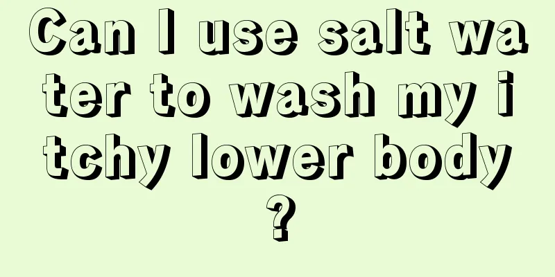 Can I use salt water to wash my itchy lower body?