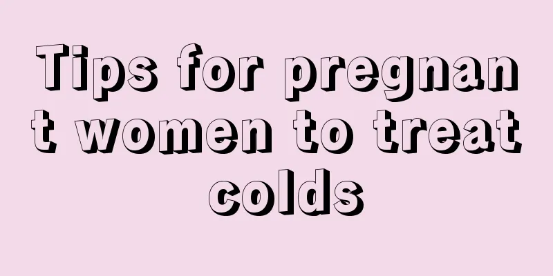 Tips for pregnant women to treat colds