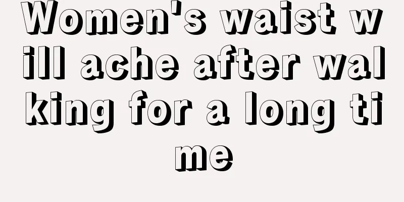 Women's waist will ache after walking for a long time