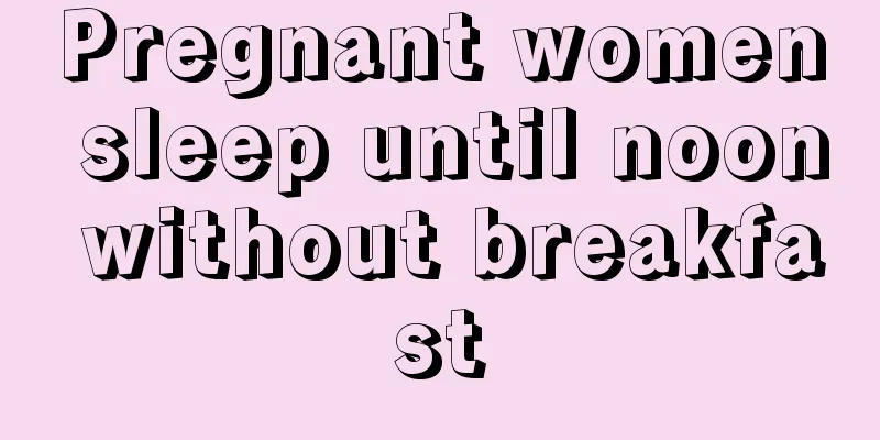 Pregnant women sleep until noon without breakfast