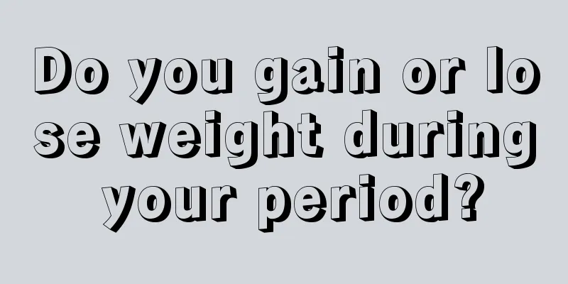 Do you gain or lose weight during your period?