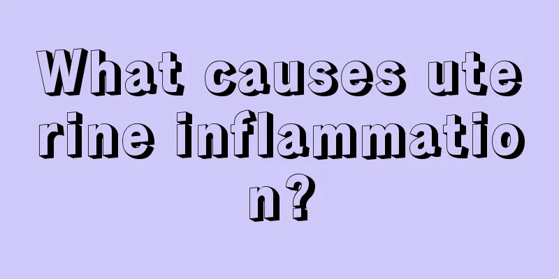 What causes uterine inflammation?