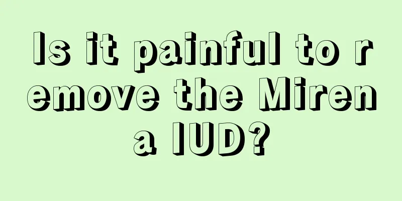 Is it painful to remove the Mirena IUD?