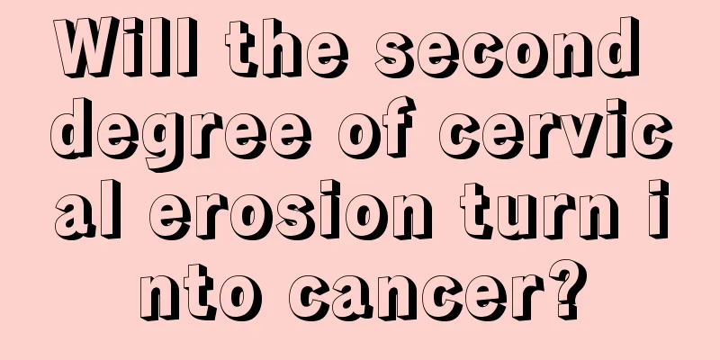 Will the second degree of cervical erosion turn into cancer?