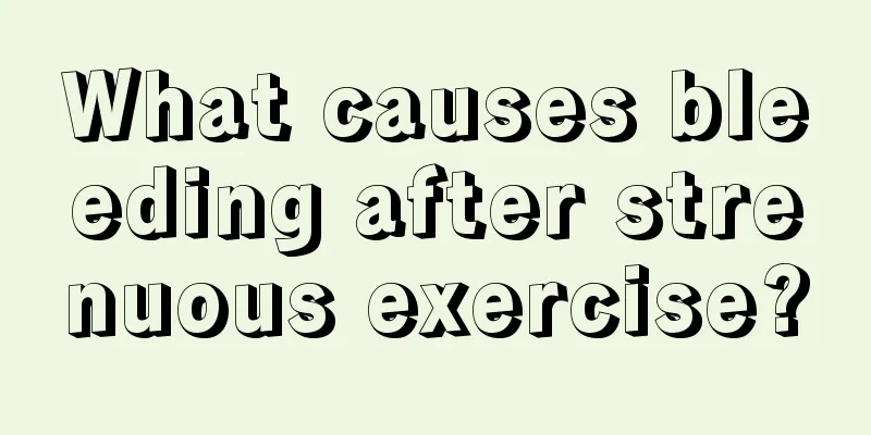 What causes bleeding after strenuous exercise?