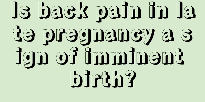 Is back pain in late pregnancy a sign of imminent birth?