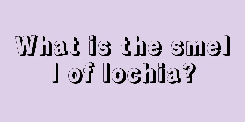 What is the smell of lochia?