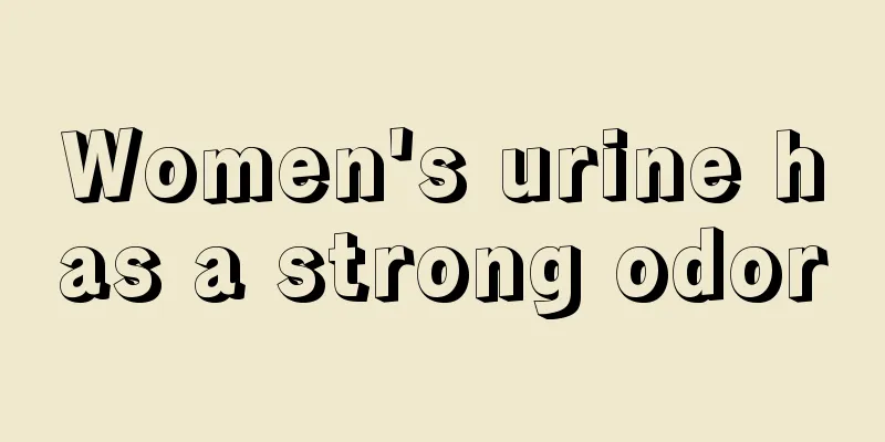 Women's urine has a strong odor