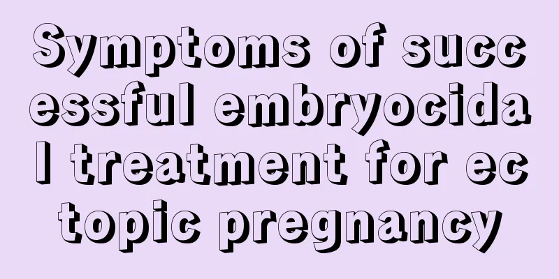 Symptoms of successful embryocidal treatment for ectopic pregnancy