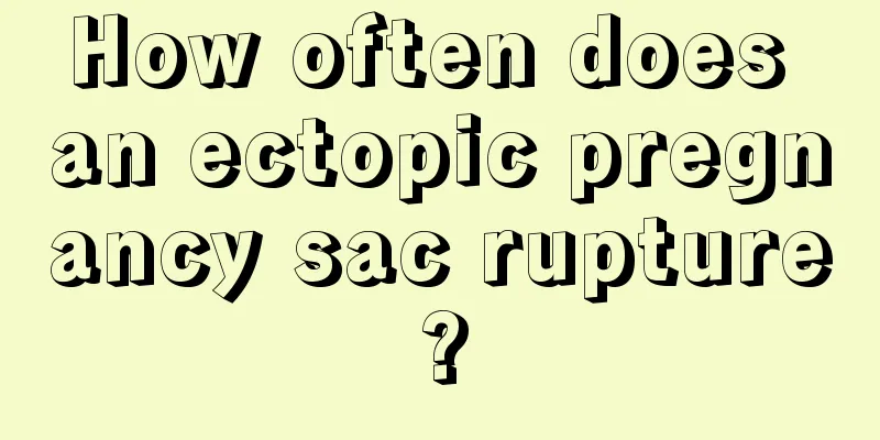 How often does an ectopic pregnancy sac rupture?