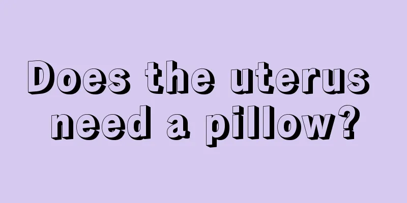 Does the uterus need a pillow?