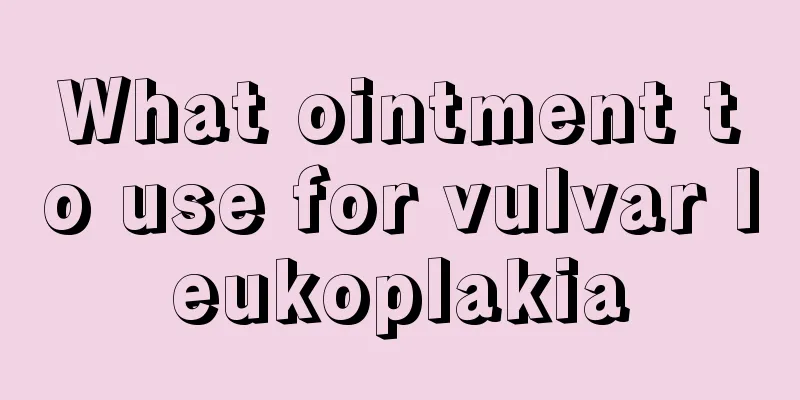 What ointment to use for vulvar leukoplakia