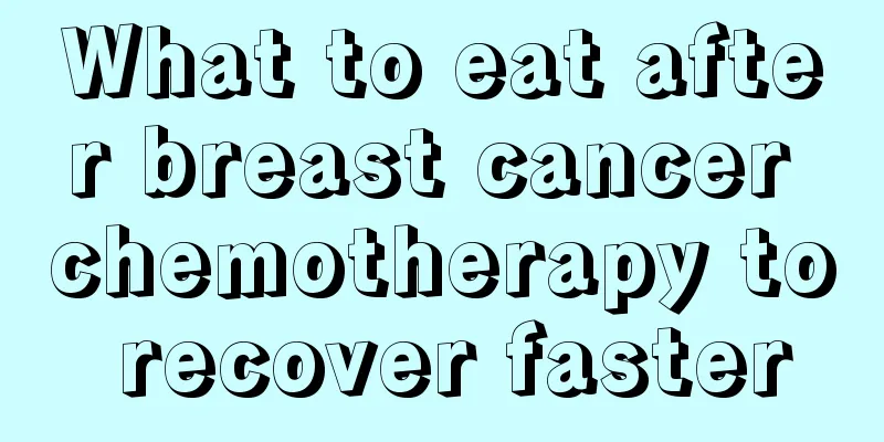 What to eat after breast cancer chemotherapy to recover faster