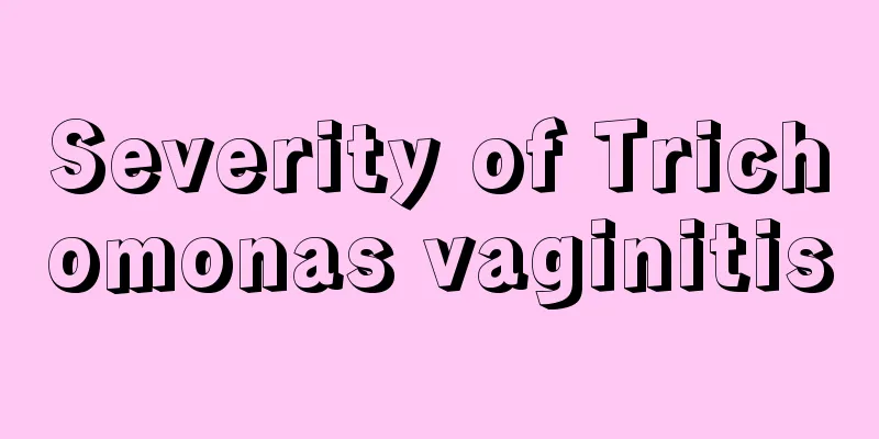 Severity of Trichomonas vaginitis