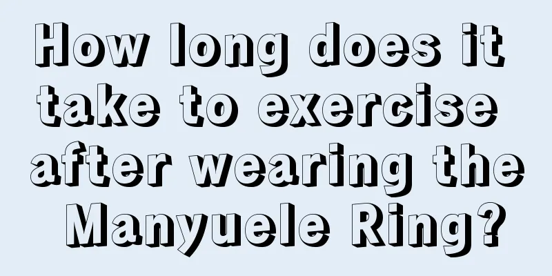 How long does it take to exercise after wearing the Manyuele Ring?