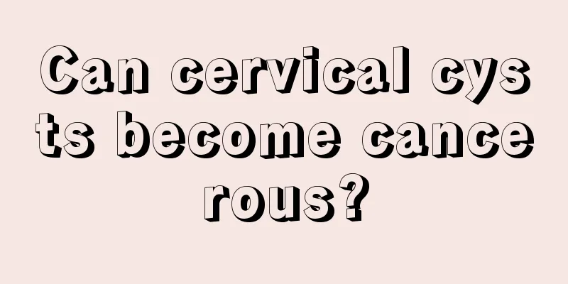 Can cervical cysts become cancerous?