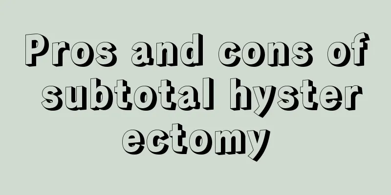 Pros and cons of subtotal hysterectomy