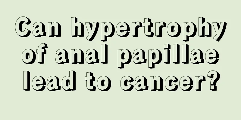 Can hypertrophy of anal papillae lead to cancer?