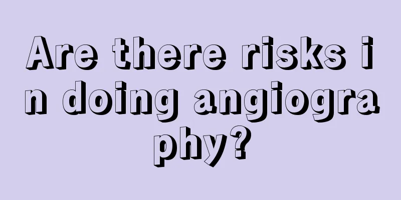 Are there risks in doing angiography?