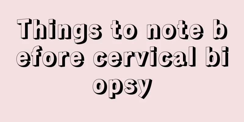 Things to note before cervical biopsy