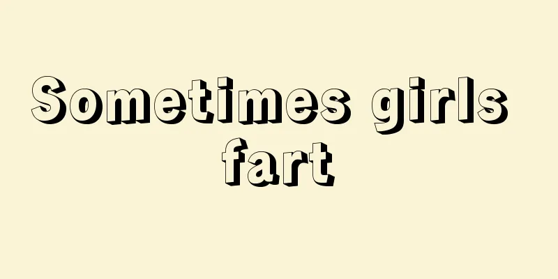 Sometimes girls fart