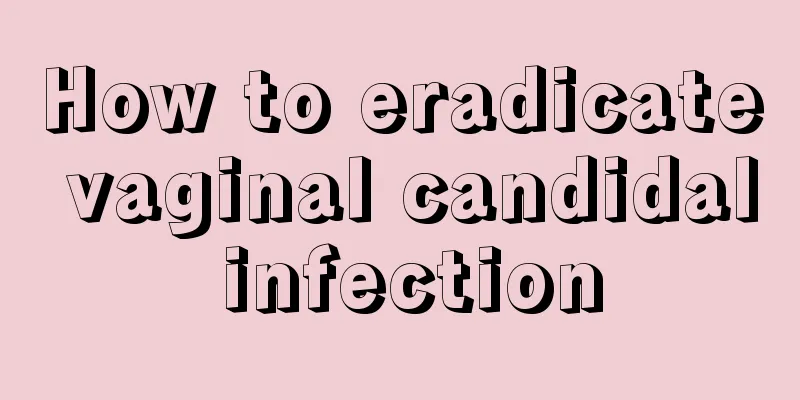 How to eradicate vaginal candidal infection