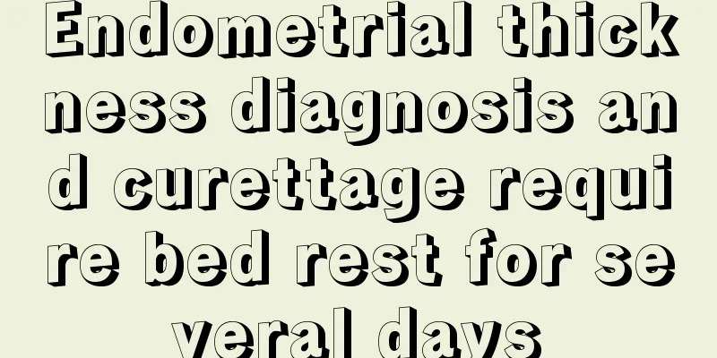 Endometrial thickness diagnosis and curettage require bed rest for several days